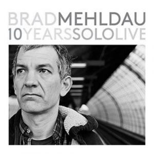 MEHLDAU BRAD - 10 YEARS SOLO LIVE