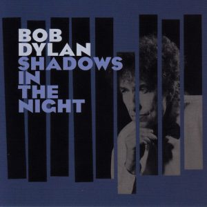 DYLAN BOB - SHADOWS IN THE NIGHT