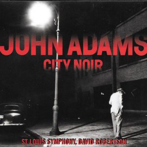 ADAMS JOHN - CITY NOIR/SAXOPHONE CONCERTO