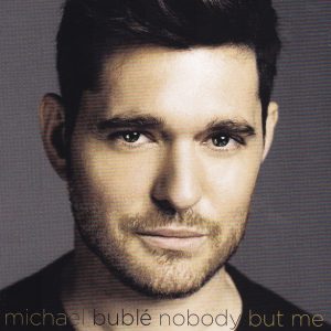 BUBLE MICHAEL - NOBODY BUT ME Ltd.