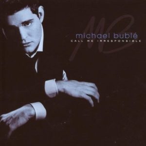 BUBLE MICHAEL - CALL ME IRRESPONSIBLE