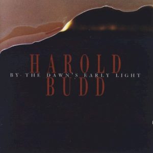 BUDD HAROLD - BY THE DAWNS EARLY LIGHT