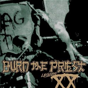 BURN THE PRIESTS - LEGION XX