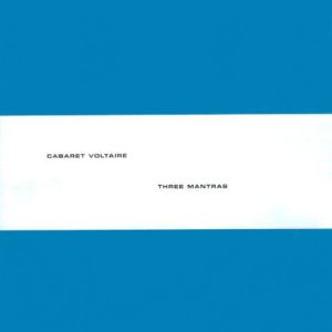 CABARET VOLTAIRE - THREE MANTRAS