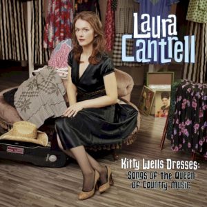CANTRELL LAURA - KITTY WELLS DRESSES: SONGS OF THE QUEEN OF COUNTRY MUSIC