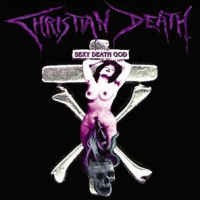 CHRISTIAN DEATH - SEXY DISCO GOD