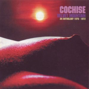 COCHISE - VELVET MOUNTAIN: AN ANTHOLOGY 1970-1972