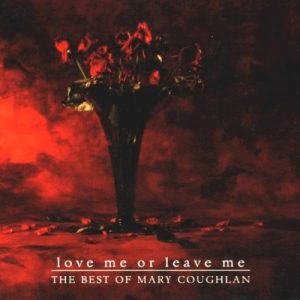 COUGHLAN MARY - LOVE ME OR LEAVE ME: BEST OF