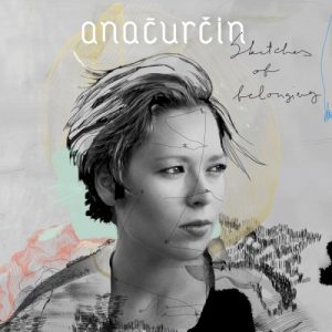 ČURČIN ANA - SKETCHES OF BELONGING  CD