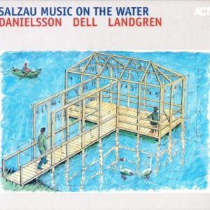 DANIELSSON/DELL/LANDGREN - SALZAU MUSIC ON THE WATER