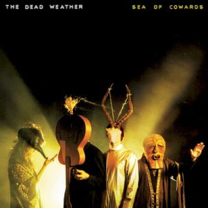 DEAD WEATHER - SEA OF COWARDS