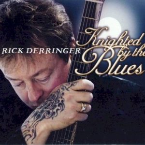 DERRINGER RICK - KNIGHTED BY THE BLUES