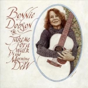 DOBSON BONNIE - TAKE ME FOR A WALK IN A MORNING DEW