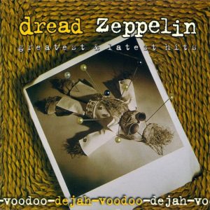 DREAD ZEPPELIN - DE-JAH-VOODOO: GREATEST & LATEST HITS