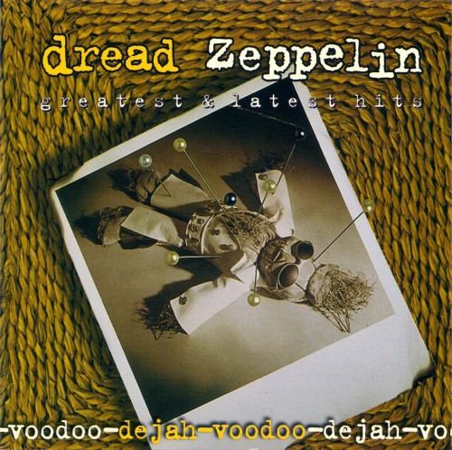 DREAD ZEPPELIN - DE-JAH-VOODOO: GREATEST & LATEST HITS