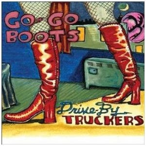 DRIVE BY TRUCKERS - GO-GO BOOTS