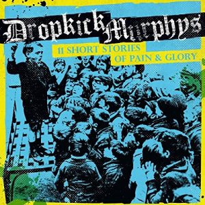 DROPKICK MURPHYS - 11 SHORT STORIES OF PAIN & GLORY