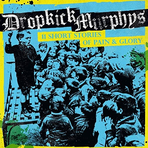 DROPKICK MURPHYS - 11 SHORT STORIES OF PAIN & GLORY