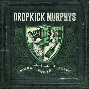DROPKICK MURPHYS - GOING OUT IN STILE