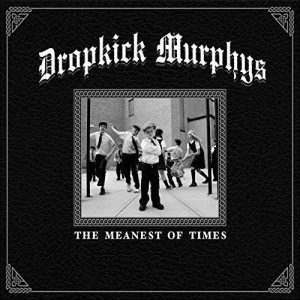 DROPKICK MURPHYS - MEANEST OF TIMES