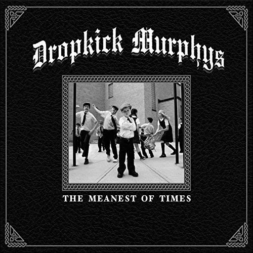 DROPKICK MURPHYS - MEANEST OF TIMES
