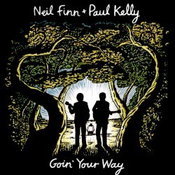 FINN NEIL & PAUL KELLY - GOIN YOUR WAY