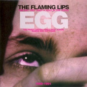 FLAMING LIPS - EGG 1989-1991