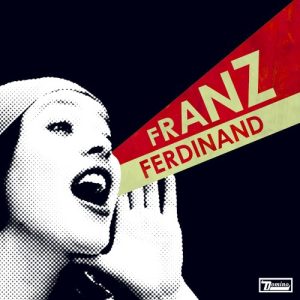 FRANZ FERDINAND - YOU COULD HAVE IT SO MUCH...
