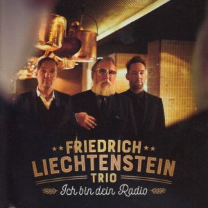 FRIEDRICH LIECHTENSTEIN TRIO - ICH BIN DEIN RADIO