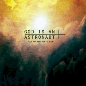 GOD IS AN ASTRONAUT - AGE OF THE FIFTH SUN