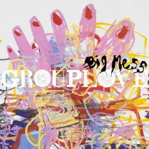 GROUPLOVE - BIG MESS