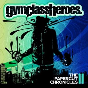 GYM CLASS HEROES - PAPERCUT CHRONICLES II
