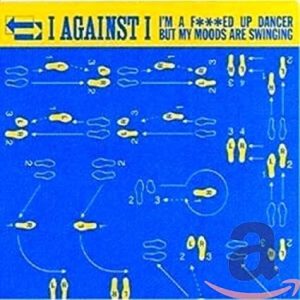 I AGAINST I - I'M F***ED UP DANCER...