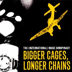INTERNATIONAL NOISE CONSPIRACY - BIGGER CAGES LONGER CHAINS