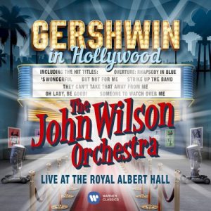 JOHN WILSON ORCHESTRA - GERSHWIN IN HOLLYWOOD
