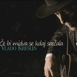 KRESLIN VLADO - ČE BI MIDVA SE KDAJ SREČALA