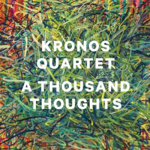 KRONOS QUARTET - THOUSAND THOUGHTS