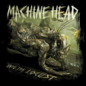MACHINE HEAD - UNTO THE LOCUST...LTD.