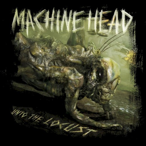 MACHINE HEAD - UNTO THE LOCUST...LTD.
