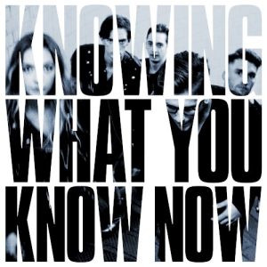 MARMOZETS - KNOWING WHAT YOU KNOW NOW