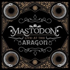 MASTODON - LIVE AT THE ARAGON