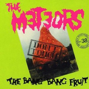 METEORS - DON'T TOUCH THE BANG BANG FRUIT