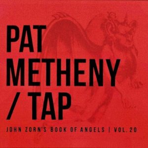 METHENEY PAT/TAP - JOHN ZORN'S BOOK OF ANGELS VOL.20