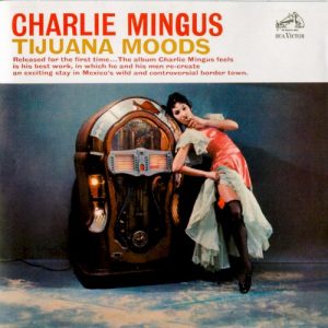 MINGUS CHARLIE - TIJUANA MOODS