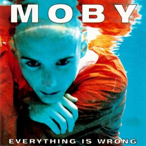 MOBY - EVERYTHING IS WRONG