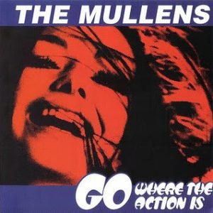 MULLENS - GO WHERE THE ACTION IS