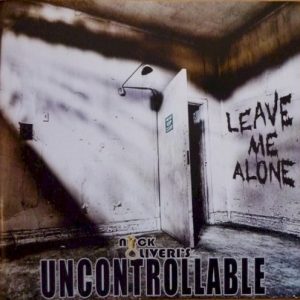 OLIVERIS NICK & UNCONTROLLABLE - LEAVE ME ALONE