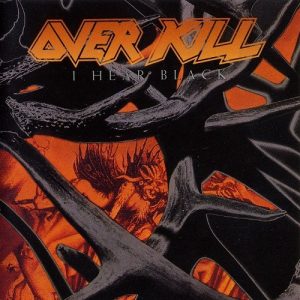 OVERKILL - I HEAR BLACK