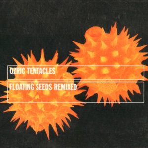 OZRIC TENTACLES -FLOATING SEEDS REMIXED