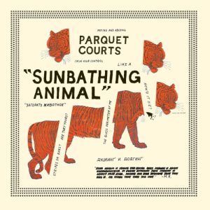 PARQUET COURTS - SUNBATHING ANIMAL